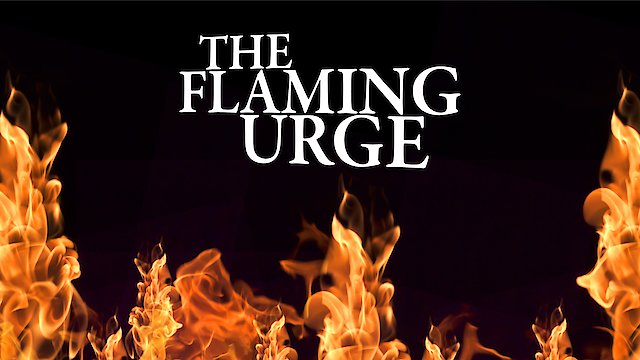 Watch The Flaming Urge Online