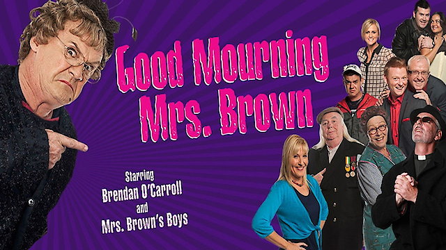 Watch Mrs. Brown's Boys Live Tour: Good Mourning Mrs. Brown Online