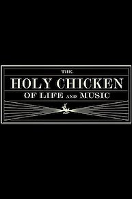 THE HOLY CHICKEN OF LIFE AND MUSIC