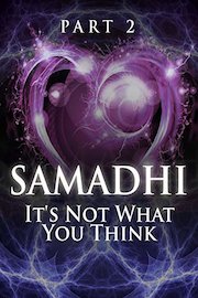 Samadhi Part 2: It's Not What You Think