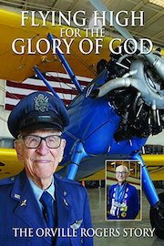Flying High For the Glory of God: The Orville Rogers Story