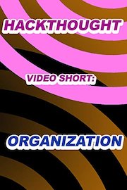 Hackthought Video Shorts: Organization