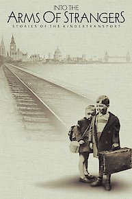 Into the Arms of Strangers: Stories of the Kindertransport