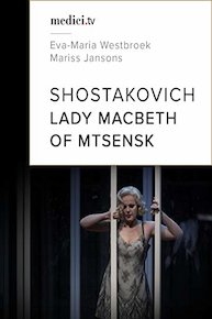 Shostakovich, Lady Macbeth of Mtsensk - Eva-Maria Westbroek, Mariss Jansons