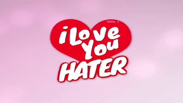 Watch I Love You, Hater Online