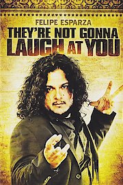 Felipe Esparza: They're Not Gonna Laugh at You poster