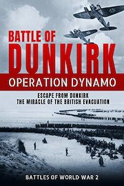 Battle of Dunkirk: Operation Dynamo - Escape from Dunkirk the Miracle of the British Evacuation poster