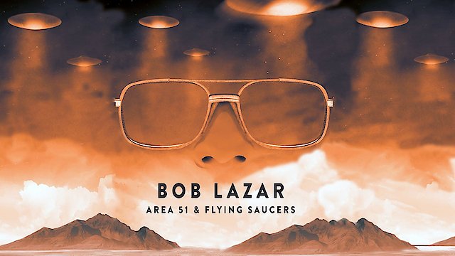 Watch Bob Lazar: Area 51 & Flying Saucers Online