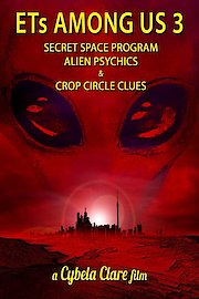 ETs Among Us 3: Secret Space Program, Alien Psychics & Crop Circle Clues poster