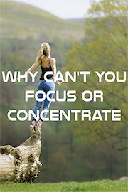 Why can't you focus or concentrate