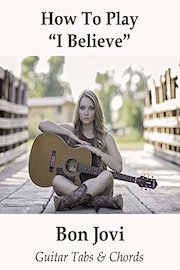 How To Play"I Believe" By Bon Jovi - Guitar Tabs & Chords