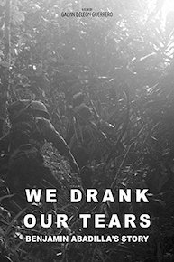 We Drank Our Tears: Benjamin Abadilla's Story