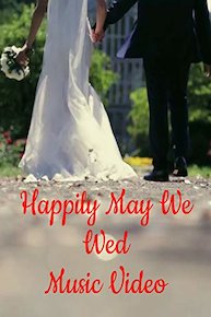 Happily May We Wed Music Video