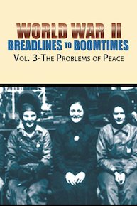 World War II: Breadlines to Boomtimes - Vol. 3: The Problems of Peace