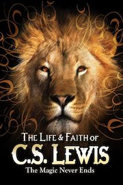 The Life & Faith of C.S. Lewis - the Magic Never Ends