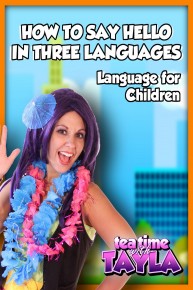 Tea Time with Tayla: How to Say Hello in Three Languages, Language for Children