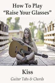 How To Play"Raise Your Glasses" By Kiss - Guitar Tabs & Chords