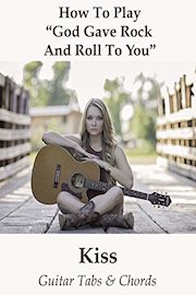 How To Play"God Gave Rock And Roll To You" By Kiss - Guitar Tabs & Chords
