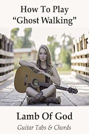 How To Play"Ghost Walking" By Lamb Of God - Guitar Tabs & Chords
