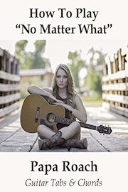 How To Play"No Matter What" By Papa Roach - Guitar Tabs & Chords