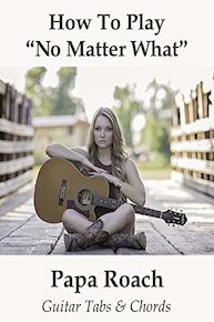 How To Play"No Matter What" By Papa Roach - Guitar Tabs & Chords