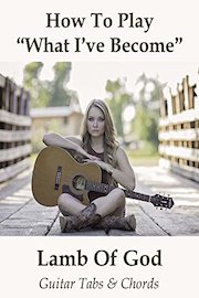 How To Play"What Ive Become" By Lamb Of God - Guitar Tabs & Chords
