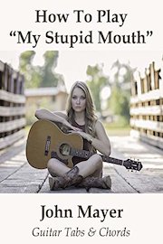 How To Play"My Stupid Mouth" By John Mayer - Guitar Tabs & Chords
