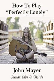 How To Play"Perfectly Lonely" By John Mayer - Guitar Tabs & Chords