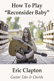 How To Play"Reconsider Baby" By Eric Clapton - Guitar Tabs & Chords