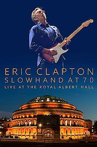 Eric Clapton Slowhand At 70 Live At The Royal Albert Hall