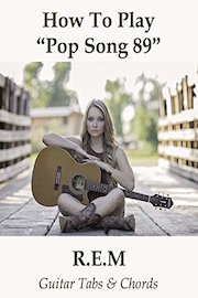 How To Play"Pop Song 89" By R.E.M. - Guitar Tabs & Chords