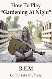 How To Play"Gardening At Night" By R.E.M. - Guitar Tabs & Chords