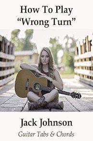 How To Play"Wrong Turn" By Jack Johnson - Guitar Tabs & Chords