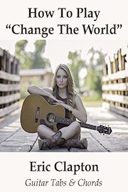 How To Play"Change The World" By Eric Clapton - Guitar Tabs & Chords