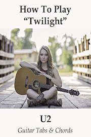 How To Play"Twilight" By U2 - Guitar Tabs & Chords