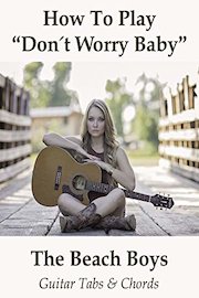 How To Play"Don't Worry Baby" By The Beach Boys - Guitar Tabs & Chords