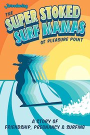 Introducing the Super Stoked Surf Mamas of Pleasure Point poster
