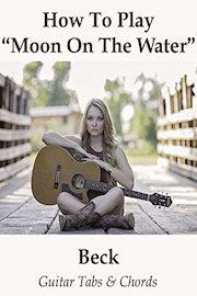 How To Play"Moon On The Water" By Beck - Guitar Tabs & Chords