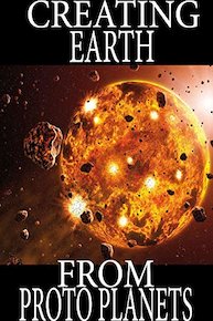 Creation of Earth From Protoplanets