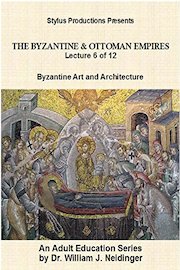 The Byzantine & Ottoman Empires: Lecture 6 of 12.  Byzantine Art & Architecture.