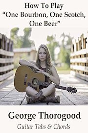 How To Play"One Bourbon One Scotch One Beer" By George Thorogood - Guitar Tabs & Chords