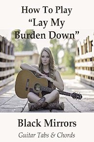 How To Play"Lay My Burden Down" By Black Mirrors - Guitar Tabs & Chords