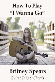 How To Play"I Wanna Go" By Britney Spears - Guitar Tabs & Chords