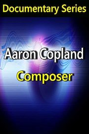 Aaron Copland (Documentary Series)