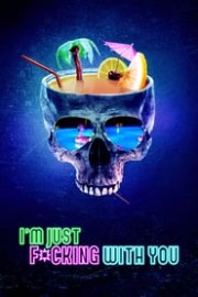 I'm Just F*cking With You poster