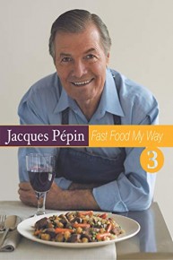Jacques Pepin Fast Food My Way 3: Earthly Delights