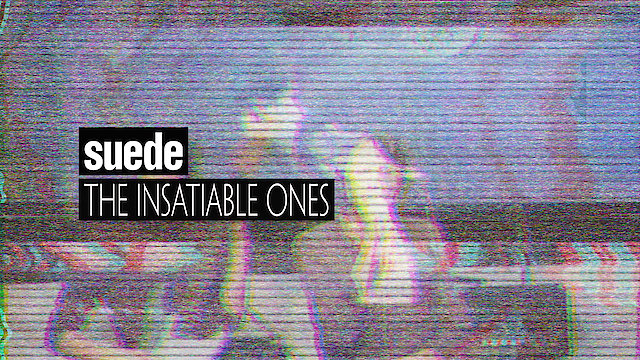 Watch Suede: The Insatiable Ones Online