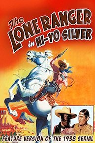 The Lone Ranger in "Hi-Yo Silver" - Feature Version of the 1938 Serial