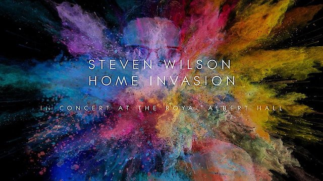 Watch Steven Wilson - Home Invasion In Concert At The Royal Albert Hall Online