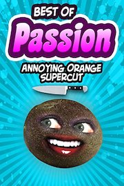 Best of Passion! (Annoying Orange Supercut)